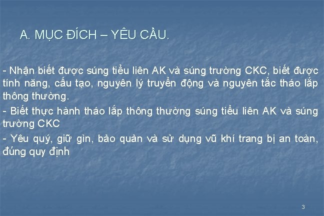 A. MỤC ĐÍCH – YÊU CẦU. - Nhận biết được súng tiểu liên AK