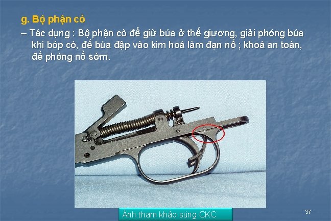 g. Bộ phận cò – Tác dụng : Bộ phận cò để giữ búa