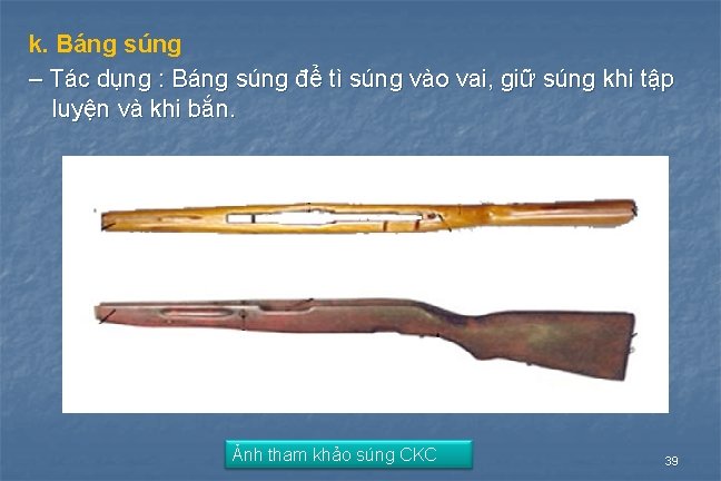 k. Báng súng – Tác dụng : Báng súng để tì súng vào vai,