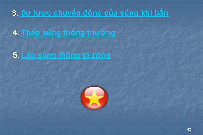 3. Sơ lược chuyển động của súng khi bắn 4. Tháo súng thông thường 3. Sơ lược chuyển động của súng khi bắn 4. Tháo súng thông thường