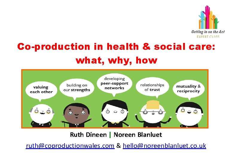 Co-production in health & social care: what, why, how Ruth Dineen | Noreen Blanluet