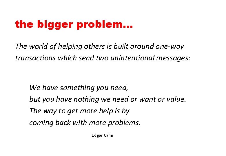 the bigger problem… The world of helping others is built around one-way transactions which