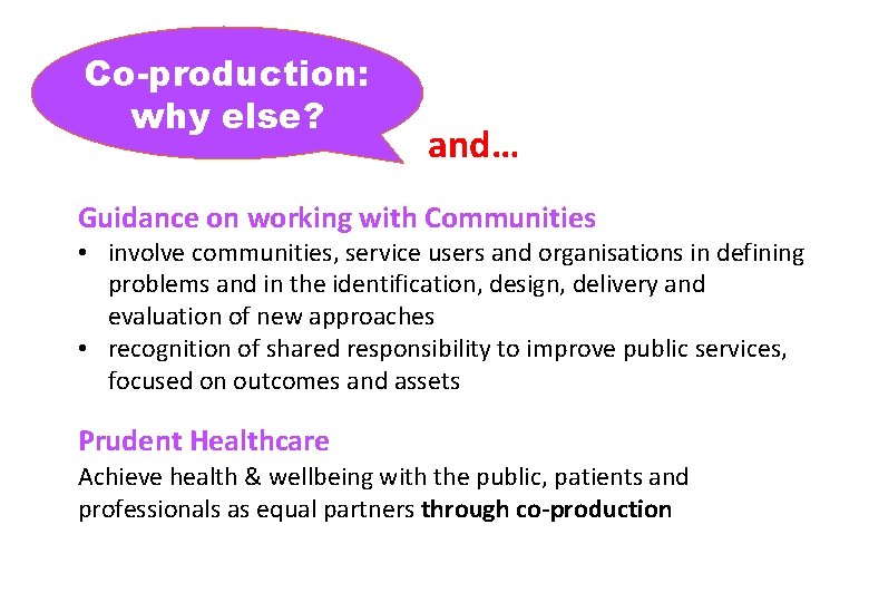 Co-production: why else? and… Guidance on working with Communities • involve communities, service users