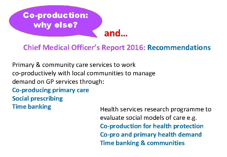 Co-production: why else? and… Chief Medical Officer’s Report 2016: Recommendations Primary & community care