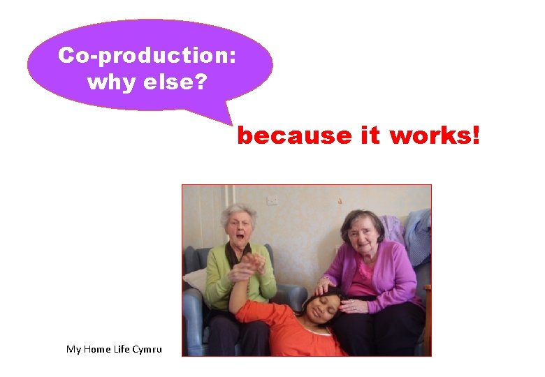 Co-production: why else? because it works! My Home Life Cymru 