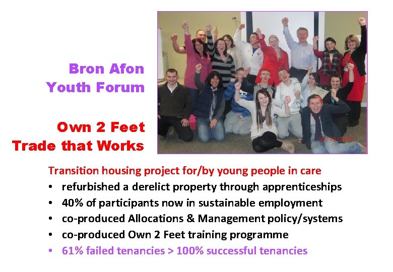 Bron Afon Youth Forum Own 2 Feet Trade that Works Transition housing project for/by