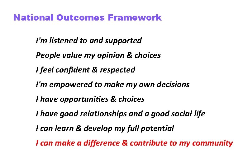 National Outcomes Framework I'm listened to and supported People value my opinion & choices