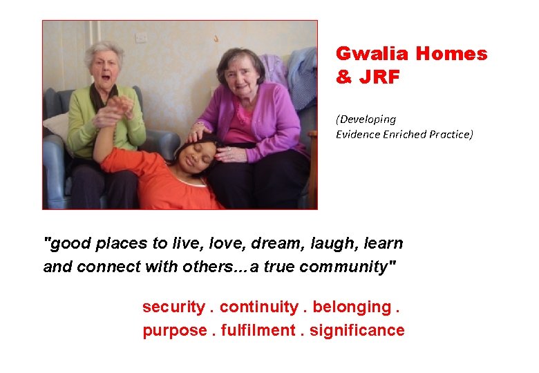 Gwalia Homes & JRF (Developing Evidence Enriched Practice) "good places to live, love, dream,