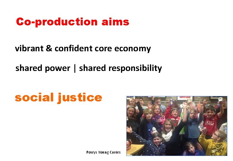Co-production aims vibrant & confident core economy shared power | shared responsibility social justice