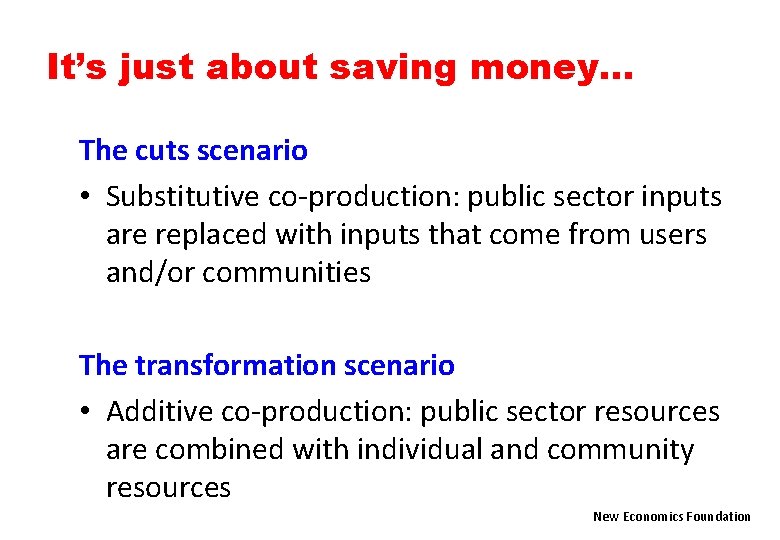 It’s just about saving money… The cuts scenario • Substitutive co-production: public sector inputs