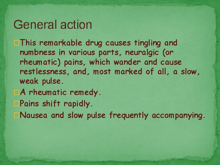 General action �This remarkable drug causes tingling and numbness in various parts, neuralgic (or
