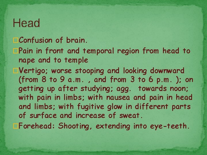 Head �Confusion of brain. �Pain in front and temporal region from head to nape