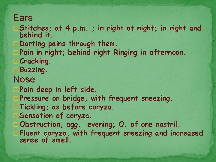 Ears � Stitches; at 4 p. m. ; in right at night; in right