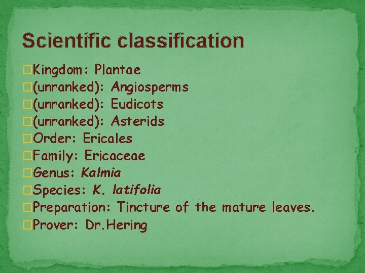Scientific classification �Kingdom: Plantae �(unranked): Angiosperms �(unranked): Eudicots �(unranked): Asterids �Order: Ericales �Family: Ericaceae