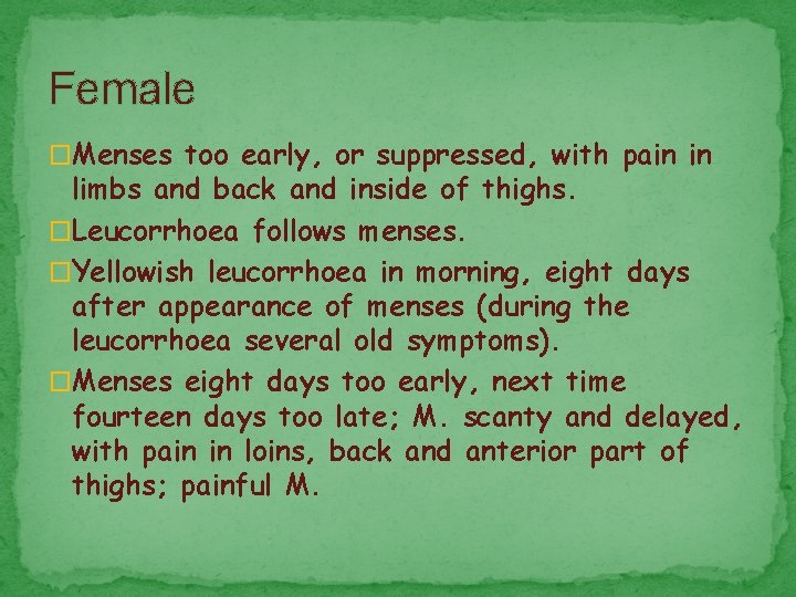 Female �Menses too early, or suppressed, with pain in limbs and back and inside