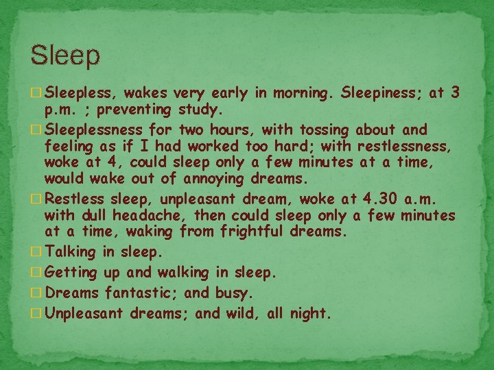 Sleep � Sleepless, wakes very early in morning. Sleepiness; at 3 p. m. ;