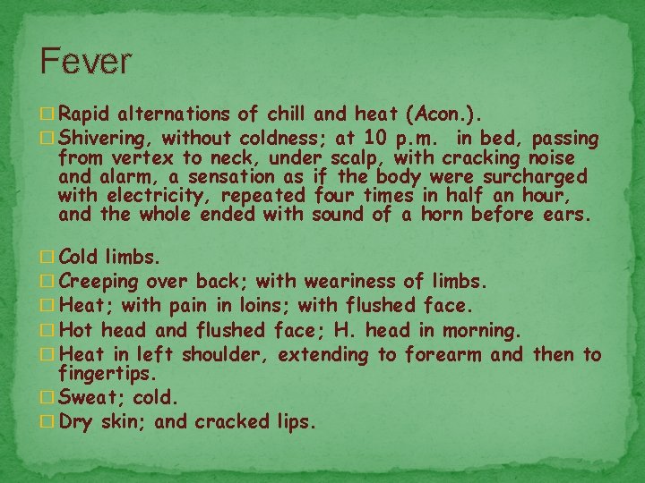 Fever � Rapid alternations of chill and heat (Acon. ). � Shivering, without coldness;
