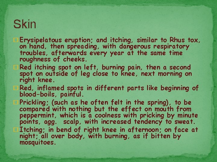 Skin � Erysipelatous eruption; and itching, similar to Rhus tox, on hand, then spreading,