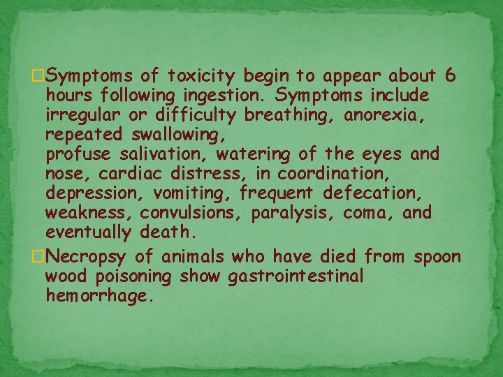 �Symptoms of toxicity begin to appear about 6 hours following ingestion. Symptoms include irregular