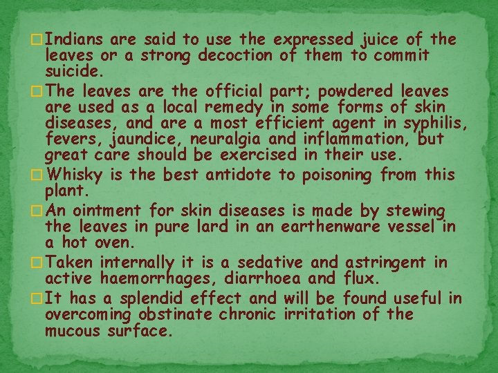 � Indians are said to use the expressed juice of the leaves or a
