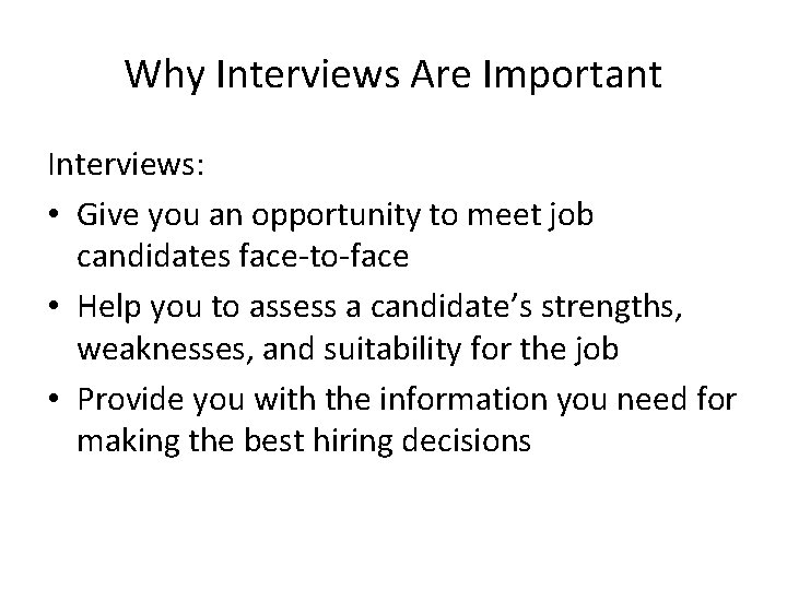 Why Interviews Are Important Interviews: • Give you an opportunity to meet job candidates