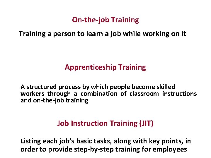 On-the-job Training a person to learn a job while working on it Apprenticeship Training