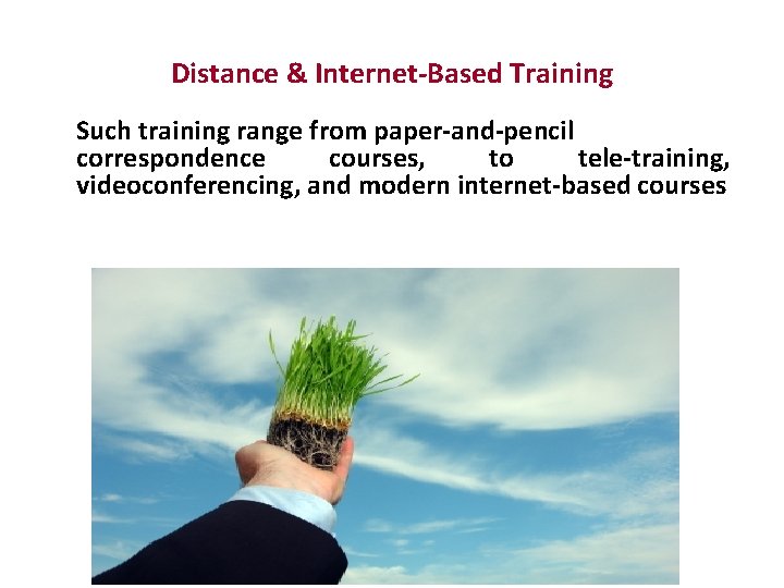 Distance & Internet-Based Training Such training range from paper-and-pencil correspondence courses, to tele-training, videoconferencing,