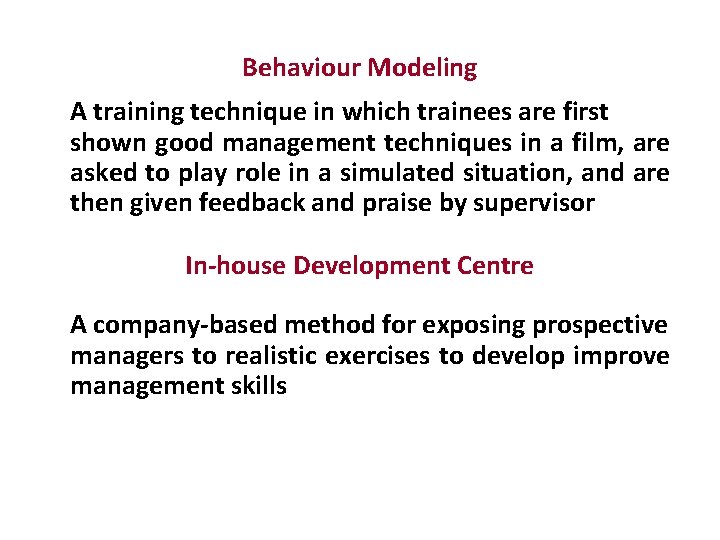 Behaviour Modeling A training technique in which trainees are first shown good management techniques