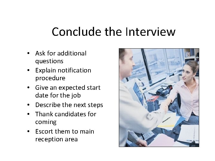 Conclude the Interview • Ask for additional questions • Explain notification procedure • Give