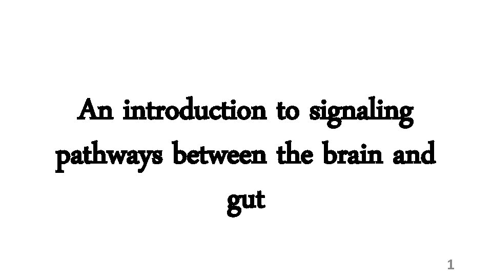An introduction to signaling pathways between the brain and gut 1 