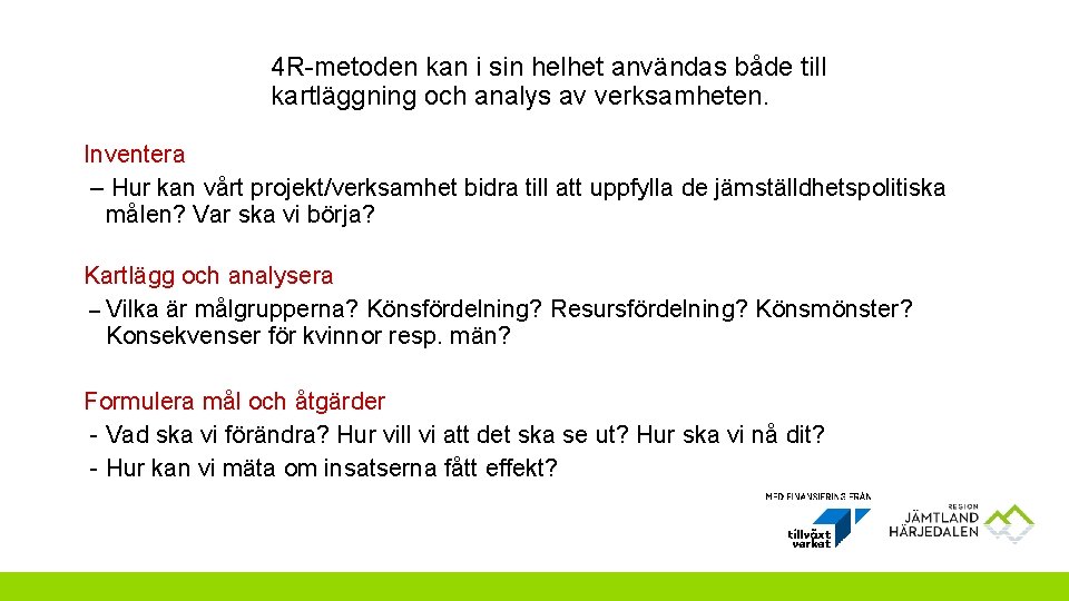 4 R-metoden kan i sin helhet användas både till kartläggning och analys av verksamheten.