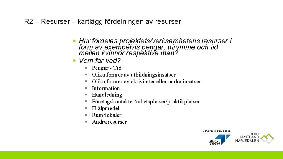 R 2 – Resurser – kartlägg fördelningen av resurser § Hur fördelas projektets/verksamhetens resurser