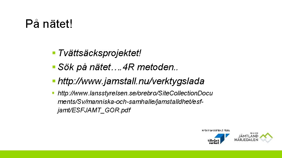 På nätet! § Tvättsäcksprojektet! § Sök på nätet…. 4 R metoden. . § http: