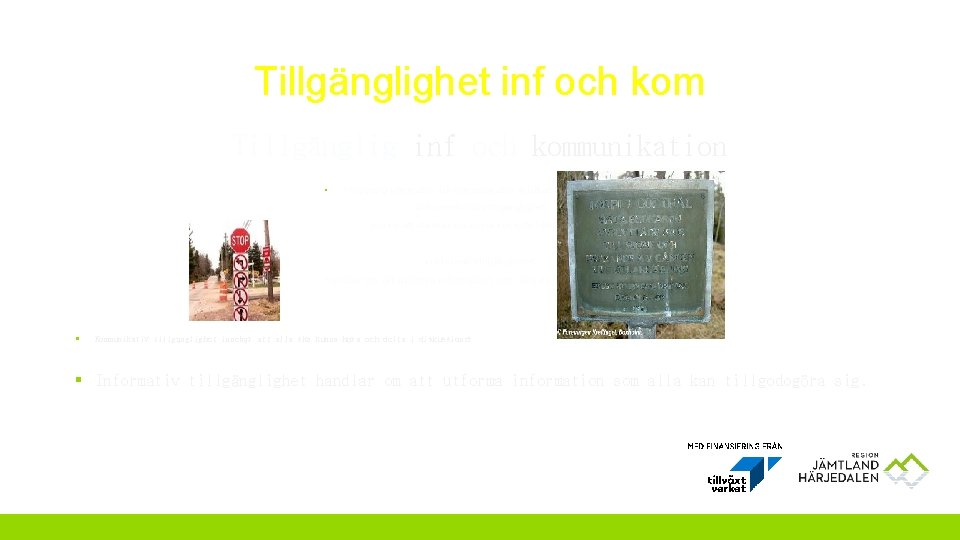 Tillgänglighet inf och kom Tillgänglig inf och kommunikation § ^Tillgänglig information och kommunikation är