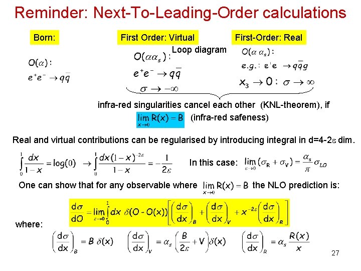 Reminder: Next-To-Leading-Order calculations Born: First Order: Virtual First-Order: Real Loop diagram infra-red singularities cancel Reminder: Next-To-Leading-Order calculations Born: First Order: Virtual First-Order: Real Loop diagram infra-red singularities cancel