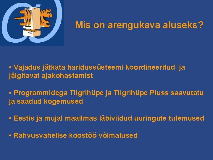 Mis on arengukava aluseks? • Vajadus jätkata haridussüsteemi koordineeritud ja jälgitavat ajakohastamist • Programmidega