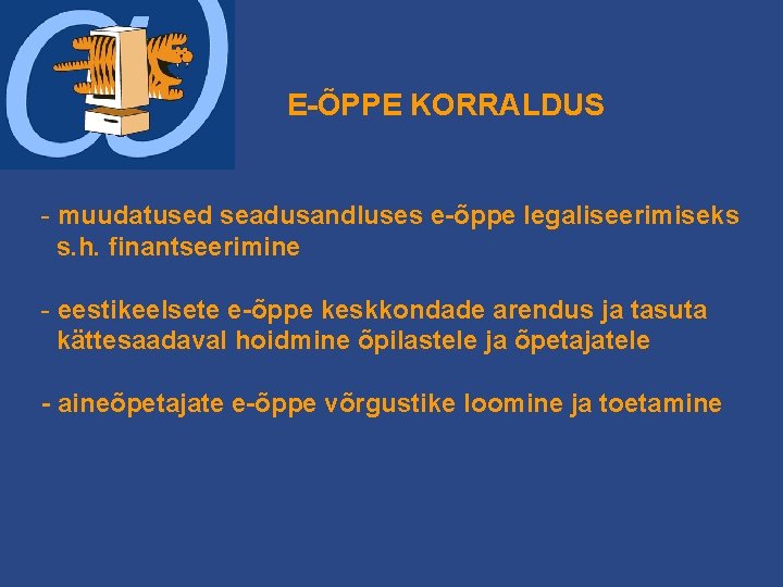 E-ÕPPE KORRALDUS - muudatused seadusandluses e-õppe legaliseerimiseks s. h. finantseerimine - eestikeelsete e-õppe keskkondade