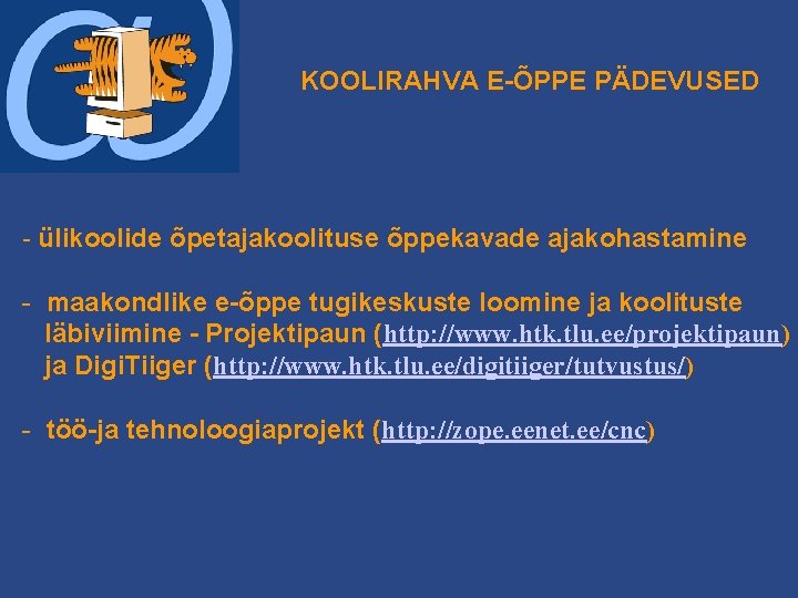 KOOLIRAHVA E-ÕPPE PÄDEVUSED - ülikoolide õpetajakoolituse õppekavade ajakohastamine - maakondlike e-õppe tugikeskuste loomine ja KOOLIRAHVA E-ÕPPE PÄDEVUSED - ülikoolide õpetajakoolituse õppekavade ajakohastamine - maakondlike e-õppe tugikeskuste loomine ja