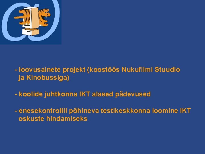 - loovusainete projekt (koostöös Nukufilmi Stuudio ja Kinobussiga) - koolide juhtkonna IKT alased pädevused - loovusainete projekt (koostöös Nukufilmi Stuudio ja Kinobussiga) - koolide juhtkonna IKT alased pädevused