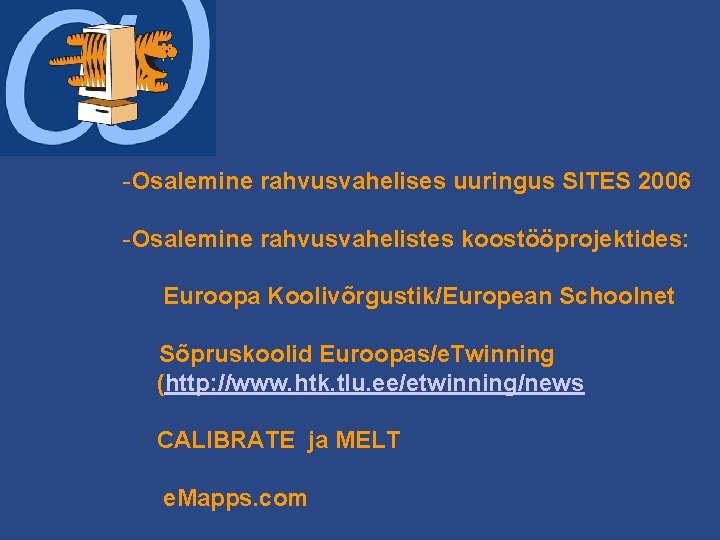 -Osalemine rahvusvahelises uuringus SITES 2006 -Osalemine rahvusvahelistes koostööprojektides: Euroopa Koolivõrgustik/European Schoolnet Sõpruskoolid Euroopas/e. Twinning