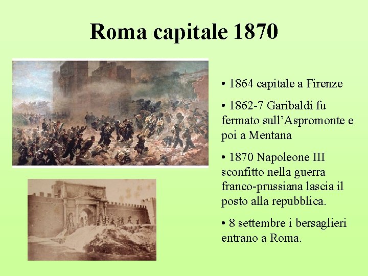 Roma capitale 1870 • 1864 capitale a Firenze • 1862 -7 Garibaldi fu fermato