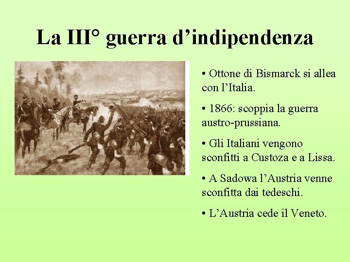 La III° guerra d’indipendenza • Ottone di Bismarck si allea con l’Italia. • 1866: