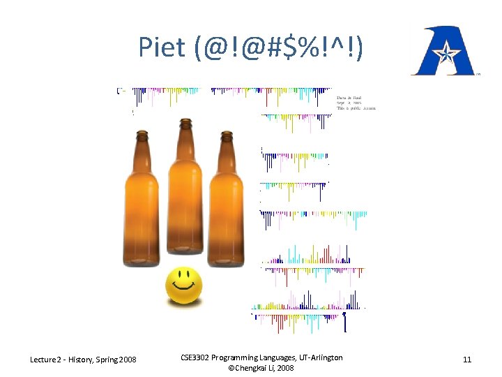 Piet (@!@#$%!^!) Lecture 2 - History, Spring 2008 CSE 3302 Programming Languages, UT-Arlington ©Chengkai