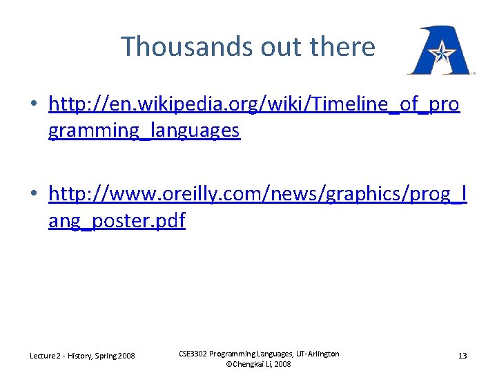 Thousands out there • http: //en. wikipedia. org/wiki/Timeline_of_pro gramming_languages • http: //www. oreilly. com/news/graphics/prog_l