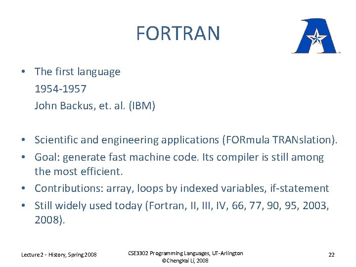 FORTRAN • The first language 1954 -1957 John Backus, et. al. (IBM) • Scientific