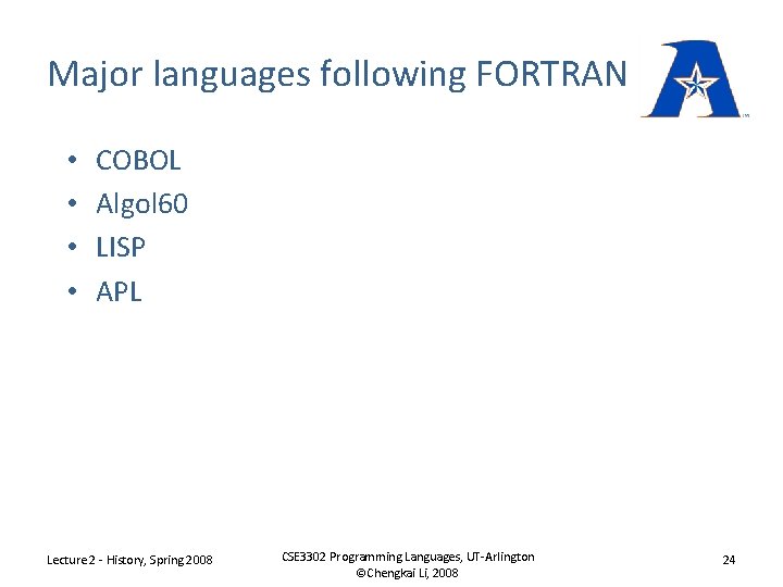 Major languages following FORTRAN • • COBOL Algol 60 LISP APL Lecture 2 -