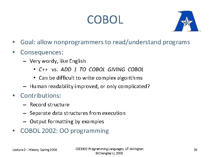 COBOL • Goal: allow nonprogrammers to read/understand programs • Consequences: – Very wordy, like