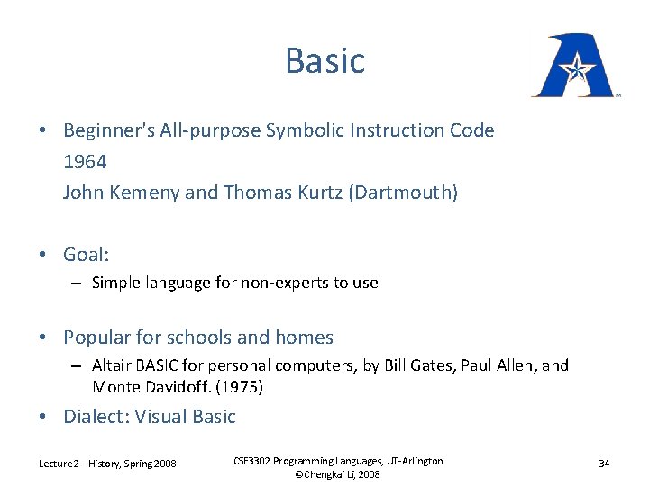 Basic • Beginner's All-purpose Symbolic Instruction Code 1964 John Kemeny and Thomas Kurtz (Dartmouth)