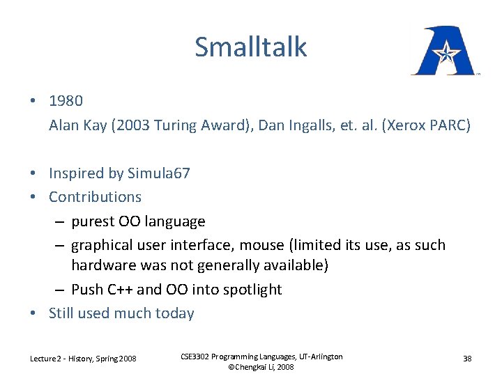 Smalltalk • 1980 Alan Kay (2003 Turing Award), Dan Ingalls, et. al. (Xerox PARC)