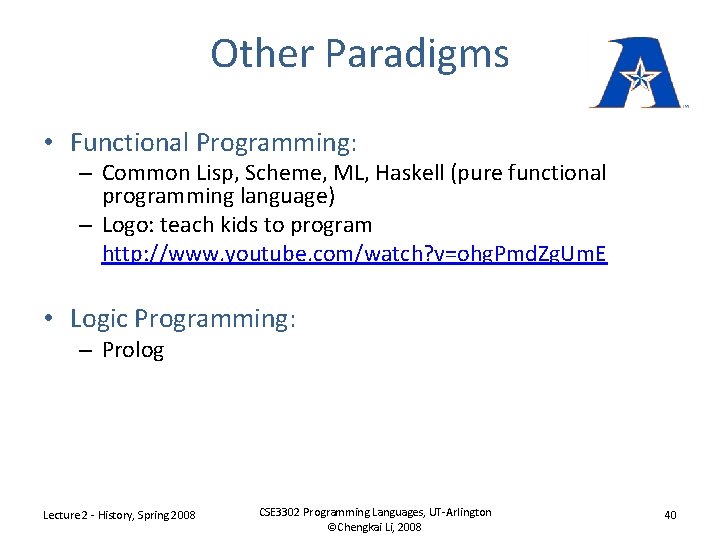 Other Paradigms • Functional Programming: – Common Lisp, Scheme, ML, Haskell (pure functional programming